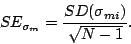 \begin{displaymath}
SE_{\sigma_{m}}=\frac{SD(\sigma_{mi})}{\sqrt{N-1}}.
\end{displaymath}