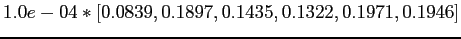 $1.0e-04*[0.0839,0.1897,0.1435,0.1322,0.1971,0.1946]$