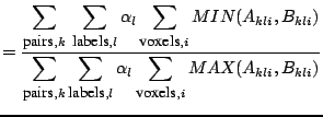 $\displaystyle = \frac{ \displaystyle\sum\limits_{\mbox{\small pairs},k}\: \sum\...
...abels},l}\alpha_{l} \sum\limits_{\mbox{\small voxels},i} MAX(A_{kli},B_{kli}) }$