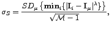 $\displaystyle \sigma_{S}=\frac{SD_{\mu} \left\{\mathbf{min}_{i}\{\vert\mathbf{I}_{i}-\mathbf{I}_{\mu}\vert^\lambda\}\right\}}{\sqrt{\mathcal{M}-1}},$