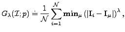 $\displaystyle G_{\lambda}(\mathcal{I};p)\doteq \frac{1}{\mathcal{N}}\sum\limits...
...hbf{min}_{\mu}\left(\vert\mathbf{I}_{i}-\mathbf{I}_{\mu}\vert\right)^{\lambda},$
