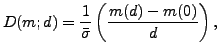 $\displaystyle D(m;d) = \frac{1}{\bar{\sigma}}\left(\frac{m(d)-m(0)}{d}\right),$