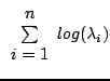 ${\displaystyle \begin{array}{c}
n\\
\sum\\
i=1\end{array}}log(\lambda_{i})$