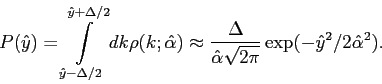 \begin{displaymath}
P(\hat{y})=\intop_{\hat{y}-\Delta/2}^{\hat{y}+\Delta/2}dk\rh...
...}{\hat{\alpha}\sqrt{2\pi}}\exp(-\hat{y}^{2}/2\hat{\alpha}^{2}).\end{displaymath}