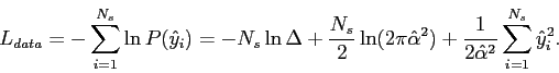\begin{displaymath}
L_{data}=-\sum_{i=1}^{N_{s}}\ln P(\hat{y}_{i})=-N_{s}\ln\Del...
...)+\frac{1}{2\hat{\alpha}^{2}}\sum_{i=1}^{N_{s}}\hat{y}_{i}^{2}.\end{displaymath}