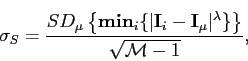 \begin{displaymath}\sigma_{S}=\frac{SD_{\mu} \left\{\mathbf{min}_{i}\{\vert\math...
...athbf{I}_{\mu}\vert^\lambda\}\right\}}{\sqrt{\mathcal{M}-1}},
\end{displaymath}