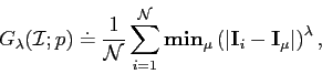 \begin{displaymath}
G_{\lambda}(\mathcal{I};p)\doteq \frac{1}{\mathcal{N}}\sum\l...
...ft(\vert\mathbf{I}_{i}-\mathbf{I}_{\mu}\vert\right)^{\lambda}, \end{displaymath}