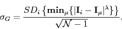 \begin{displaymath}\sigma_{G}=\frac{SD_{i} \left\{\mathbf{min}_{\mu}\{\vert\math...
...athbf{I}_{\mu}\vert^\lambda\}\right\}}{\sqrt{\mathcal{N}-1}}.
\end{displaymath}