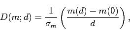 \begin{displaymath}
D(m;d) = \frac{1}{{\sigma}_m}\left(\frac{m(d)-m(0)}{d}\right), \end{displaymath}