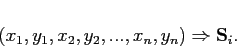 \begin{displaymath}
(x_{1},y_{1},x_{2},y_{2},...,x_{n},y_{n})\Rightarrow\mathbf{S}_{i}.
\end{displaymath}