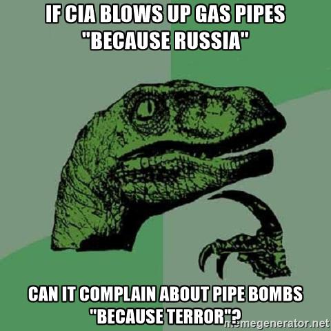 If CIA blows up GAS PIPES BECAUSE RUSSIA CAN IT COMPLAIN about pipe bombs BECAUSE TERROR?