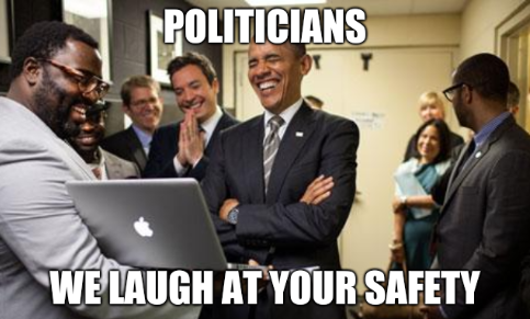 Politicians: We laugh at your safety