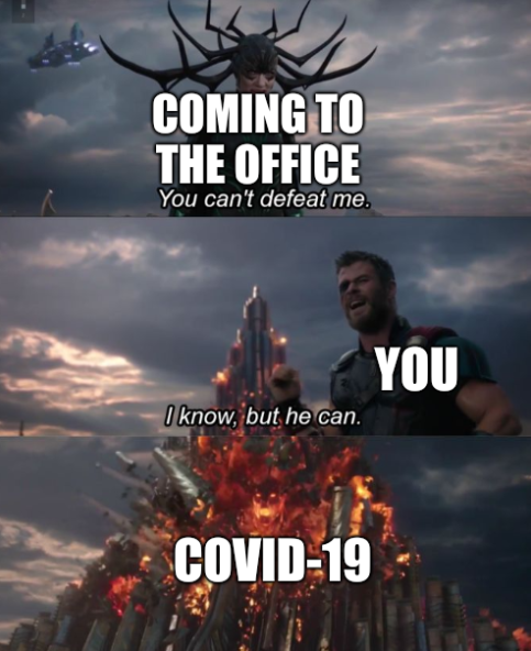 You can't defeat me: coming to the office; you; COVID-19