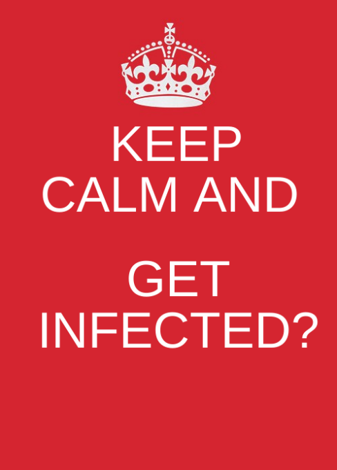 Keep Calm and get infected?