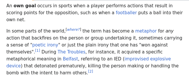 An own goal occurs in sports when a player performs actions that result in scoring points for the opposition, such as when a footballer puts a ball into their own net.