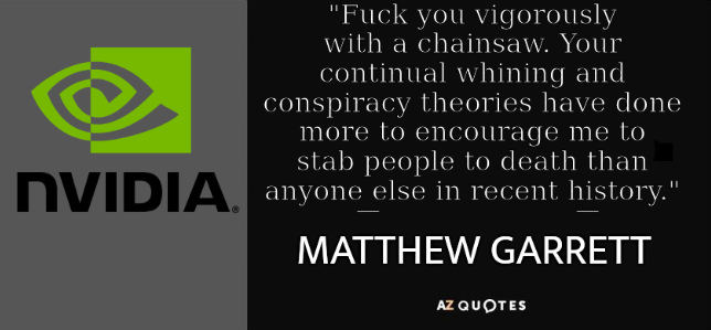 'Fuck you vigorously with a chainsaw. Your continual whining and conspiracy theories have done more to encourage me to stab people to death than anyone else in recent history.