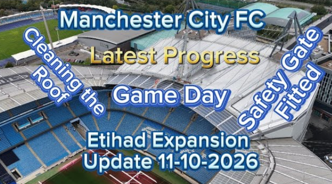 Manchester City FC Etihad Stadium Expansion Update 11-10-2026
